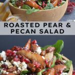 Pinterest pin with text overlay "Roasted Pear & Pecan Salad" with image of a bowl with a spinach salad topped with roast pears, pecans, pomegranates, and crumbled goat cheese.