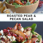 Pinterest pin with text overlay "Roasted Pear & Pecan Salad" with image of a bowl with a spinach salad topped with roast pears, pecans, pomegranates, and crumbled goat cheese.