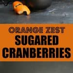 Orange Zest Sugared Cranberries perfect for a treat or a dessert accent
