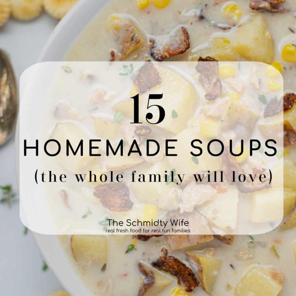 the text ' 15 homemade soups (that your family will love) is set over a photo of a bowl of clam chowder
