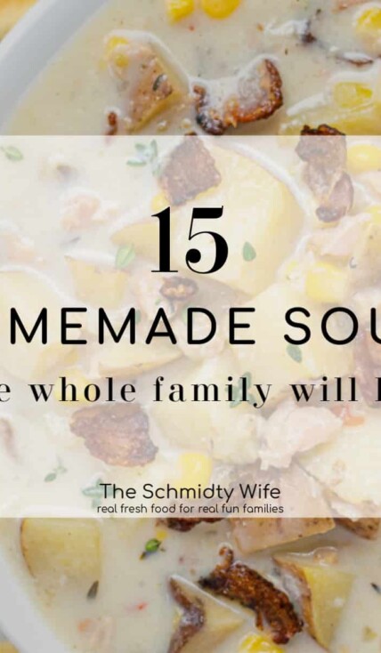 the text ' 15 homemade soups (that your family will love) is set over a photo of a bowl of clam chowder