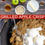 Grilled Apple Crisp Pinterest Pin showing two images, the ingredients needed for the dish and the cooked dessert topped with vanilla ice cream