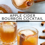 Pinterest Pin with text overlay Apple Cider Bourbon Cocktail, images of cider cocktail glass overhead and of whiskey glass full of bourbon cider garnished with cinnamon sticks and apples.