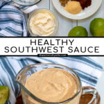 Pinterest Pin with text overlay Healthy Southwest Sauce showing photos of the ingredients needed to make the southwest sauce and a glass cup of the final sauce recipe.