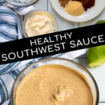Pinterest Pin with text overlay Healthy Southwest Sauce showing photos of ingredients needed to make the southwest sauce and the final recipe in a glass bowl.