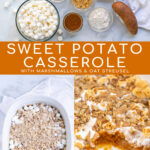 Pinterest Pin with Text: Sweet Potato Casserole with Marshmallow & Oat Streusel, showing the ingredients needed, making the dish, and the final recipe with a scoop out of it.