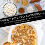 Pinterest Pin with Text: Sweet Potato Casserole with Marshmallow & Oat Streusel, showing ingredients needed for the dish and the final recipe in a white baking dish.