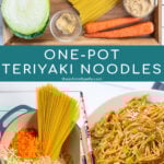 Pinterest Pin with text, One-Pot Teriyaki Noodles. Images of ingredients need and those ingredients in a pot, then the finished recipe in a large white bowl.