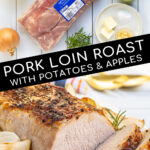 Pinterest Pin with Text, Pork Loin Roast with Potatoes and Apples. Images showing sliced pork on serving platter and ingredients needed for the recipe.