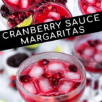 Pinterest Pin with text overlay, Cranberry Sauce Margaritas, images show margarita glasses full of bright red margaritas with fresh cranberries and ice.
