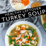 Pinterest Pin with text Healthy Leftover Turkey Soup, images of ingredients need make the soup and the final soup in a white bowl.