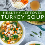 Pinterest Pin with text Healthy Leftover Turkey Soup, images of ingredients laid out on a table and two bowls filled with healthy turkey soup.