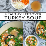 Pinterest Pin with text Healthy Leftover Turkey Soup, images of ingredients needed for the soup, a ladle in a pot of soup and two bowls filled with colorful turkey soup.
