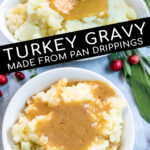 Pinterest Pin with text, Turkey Gravy Made From Pan Drippings. Images of turkey gravy being poured onto a large bowl of mashed potatoes and the gravy pooling in the center.