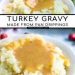 Pinterest Pin with text, Turkey Gravy Made From Pan Drippings. Showing images of turkey gravy poured over the top of a large bowl of mashed potatoes.