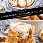 Pinterest Pin with text overlay 'Overnight Gingerbread Cinnamon Rolls with Cream Cheese Frosting'. Images of a baking dish filled with cinnamon rolls and topped with cream cheese frosting and a roll on a plate.