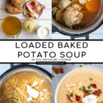 Pinterest Pin for with text overlay 'Loaded Baked Potato Soup in the Pressure Cooker'. Images of ingredients, bowl of baked potato soup and soup in the pressure cooker.