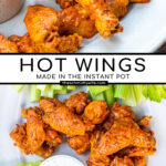 Pinterest Pin with text overlay 'Hot Wings Made in the Instant Pot'. Images of platter with pile of saucy chicken wings next to dipping sauce.
