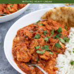 Pinterest Pin with text overlay 'Chicken Tikka Masala with no heavy cream', image of bowl of chicken tikka masala next to a bed of rice.