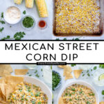 Pinterest Pin with text 'Mexican Street Corn Dip', images of ingredients and of street corn dip in a white bowl with tortilla chips.