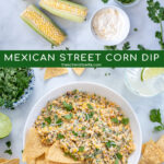 Pinterest Pin with text 'Mexican Street Corn Dip', image of street corn dip in a white bowl with tortilla chips.