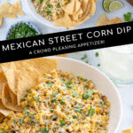 Pinterest Pin with text 'Mexican Street Corn Dip', image of street corn dip in a white bowl with tortilla chips.