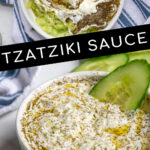 Pinterest Pin with text overlay 'Tzatziki Sauce', image of small white bowl filled with homemade tzatziki sauce.