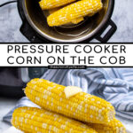 Pinterest Pin with text 'Pressure Cooker Corn on the Cob', image of a stack of cooked corn on a plate.