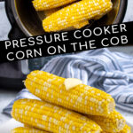 Pinterest Pin with text 'Pressure Cooker Corn on the Cob', image of a stack of cooked corn on a plate.