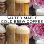 Pinterest Pin with text overlay 'Salted Maple Cold Brew Coffee', image of a glass of cold brew with a foam top.