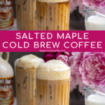 Pinterest Pin with text overlay 'Salted Maple Cold Brew Coffee', image of a glass of cold brew with a foam top.