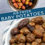 Pinterest pin with text 'Air Fryer Baby Potatoes', images showing prepped potatoes and showing a white serving dish filled with salty baby potatoes.