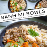 Pinterest Pin with text 'Banh Mi Bowls' with image of bowls of ground pork, brown rice, and quick pickled vegetables.