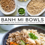 Pinterest Pin with text 'Banh Mi Bowls' with image of bowls of ground pork, brown rice, and quick pickled vegetables.