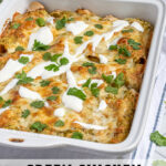 Pinterest Pin with text 'Green Chicken Enchiladas', image of white baking dish filled with green enchiladas.