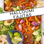 Pinterest Pin with text 'Halloumi Fajitas', image with a tray full of fajita veggies and golden brown halloumi cheese.