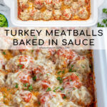 Pinterest Pin with text overlay 'Baked Turkey Meatballs Baked in Sauce', image of baked turkey meatballs covered in cheese in a casserole dish.