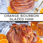 Pinterest pin with text 'Orange Bourbon Glazed Ham', images of glazed ham with oranges on a platter.