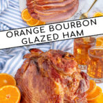 Pinterest pin with text 'Orange Bourbon Glazed Ham', images of glazed ham with oranges on a platter.