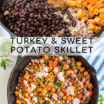 Pinterest pin with text overlay 'Turkey & Sweet Potato Skillet', image of turkey, sweet potatoes, and black beans in a cast iron skillet.