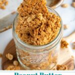 Pinterest Pin with text overlay 'Peanut Butter Granola, image on chunky peanut butter granola in a jar.