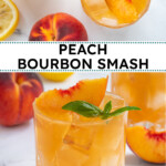 Pinterest pin with text over lay 'Peach Bourbon Smash', image of a glass filled with a peach bourbon cocktail garnished with a peach slice and fresh basil leaves.