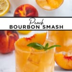 Pinterest pin with text over lay 'Peach Bourbon Smash', image of a glass filled with a peach bourbon cocktail garnished with a peach slice and fresh basil leaves.