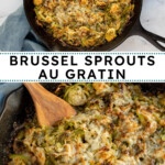 Pinterest Pin with text overlay "Brussel Sprouts Au Gratin", image of skillet filled with cheesy baked brussel sprouts.