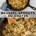 Pinterest Pin with text overlay "Brussel Sprouts Au Gratin", image of skillet filled with cheesy baked brussel sprouts.