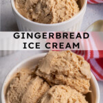 Pinterest Pin with text overlay "Gingerbread Ice Cream", image of a white bowl filled with light brown colored homemade gingerbread ice cream.