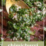 Pinterest pin with text overlay "Chimichurri Recipe", image of chimichurri being spooned onto grilled meat.