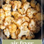 Pinterest pin with text overlay "Air Fryer Cauliflower", image of a bowl of crispy cauliflower roasted in the air fryer.