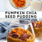 Pinterest Pin with text overlay "Pumpkin Chia Seed Pudding", image of a glass with pumpkin chia seed pudding topped with pecans.