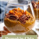 Pinterest Pin with text overlay "Pumpkin Chia Seed Pudding", image of a glass with pumpkin chia seed pudding topped with pecans.